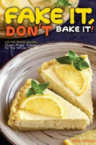 Cover of Fake It, Don't Bake It!