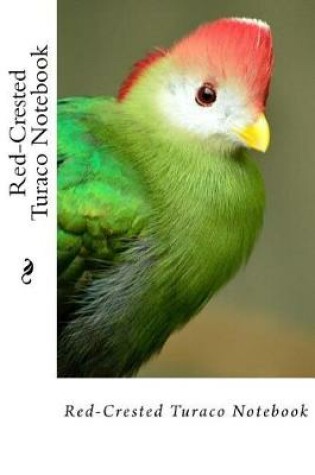 Cover of Red-Crested Turaco Notebook