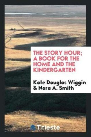 Cover of The Story Hour; A Book for the Home and the Kindergarten