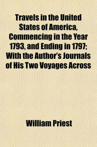 Cover of Travels in the United States of America, Commencing in the Year 1793, and Ending in 1797; With the Author's Journals of His Two Voyages Across