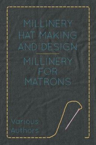 Cover of Millinery Hat Making And Design - Millinery For Matrons