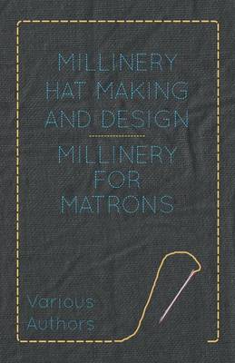 Book cover for Millinery Hat Making And Design - Millinery For Matrons