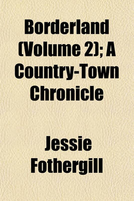 Book cover for Borderland (Volume 2); A Country-Town Chronicle