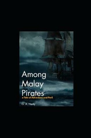Cover of Among Malay Pirates a Tale of Adventure and Peril Illustrated
