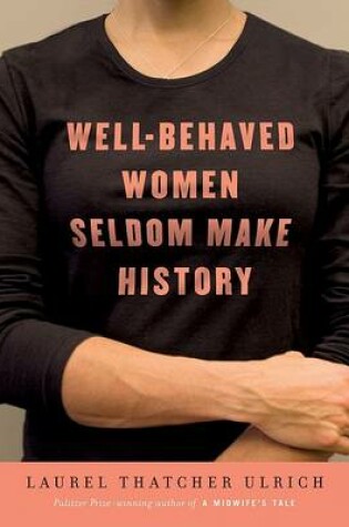 Cover of Well-Behaved Women Seldom Make History