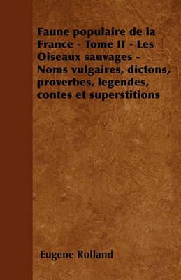 Book cover for Faune Populaire de la France - Tome II - Les Oiseaux Sauvages - Noms Vulgaires, Dictons, Proverbes, Legendes, Contes Et Superstitions