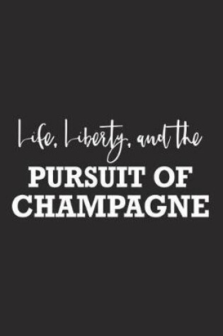 Cover of Life Liberty and the Pursuit of Champagne