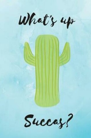 Cover of Cactus Notebook What's up Succas