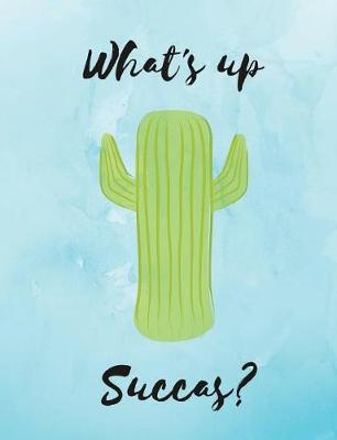 Book cover for Cactus Notebook What's up Succas