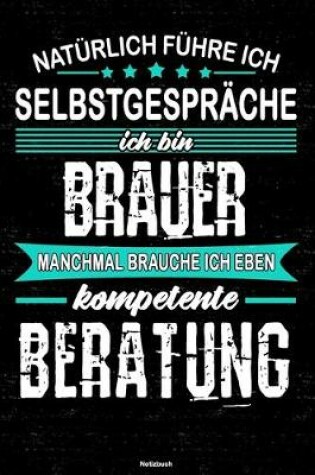 Cover of Naturlich fuhre ich Selbstgesprache ich bin Brauer manchmal brauche ich eben kompetente Beratung Notizbuch