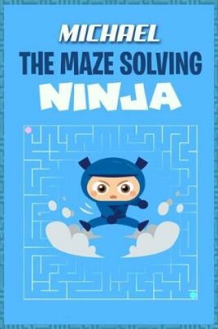 Cover of Michael the Maze Solving Ninja