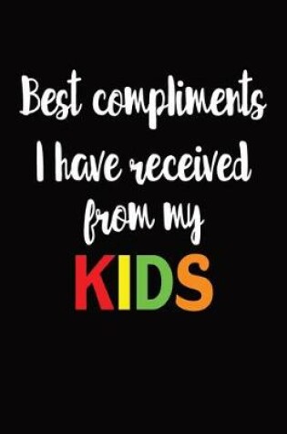 Cover of Best Compliments I Have Received From My Kids