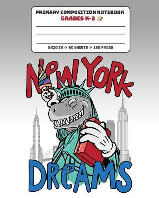 Book cover for Primary Composition Notebook Grades K-2 New York Dreams