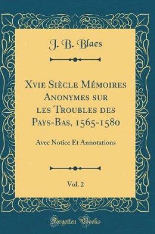 Cover of Xvie Siecle Memoires Anonymes Sur Les Troubles Des Pays-Bas, 1565-1580, Vol. 2