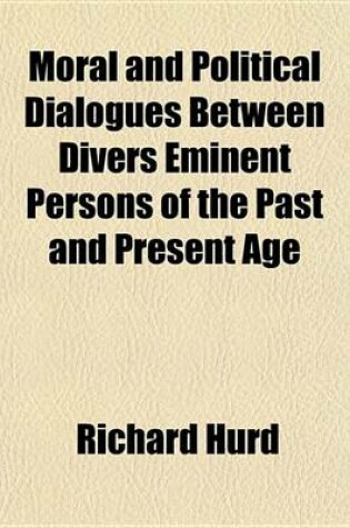 Cover of Moral and Political Dialogues Between Divers Eminent Persons of the Past and Present Age