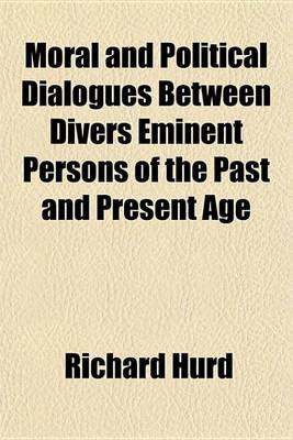 Book cover for Moral and Political Dialogues Between Divers Eminent Persons of the Past and Present Age