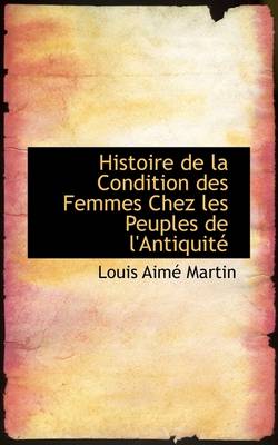 Book cover for Histoire de La Condition Des Femmes Chez Les Peuples de L'Antiquit