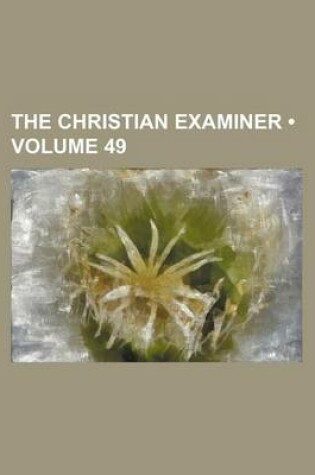 Cover of The Christian Examiner (Volume 49)