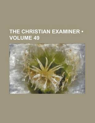 Book cover for The Christian Examiner (Volume 49)