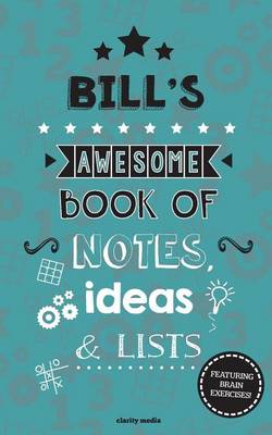 Book cover for Bill's Awesome Book Of Notes, Lists & Ideas