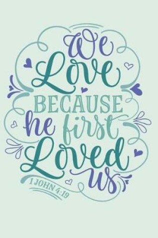 Cover of We Love Because He First Loved Us 1 john 4