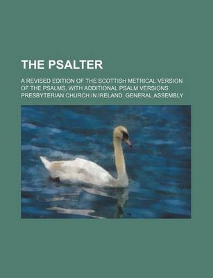 Book cover for The Psalter; A Revised Edition of the Scottish Metrical Version of the Psalms, with Additional Psalm Versions