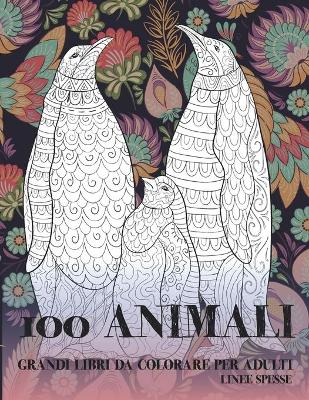 Cover of Grandi libri da colorare per adulti - Linee spesse - 100 Animali