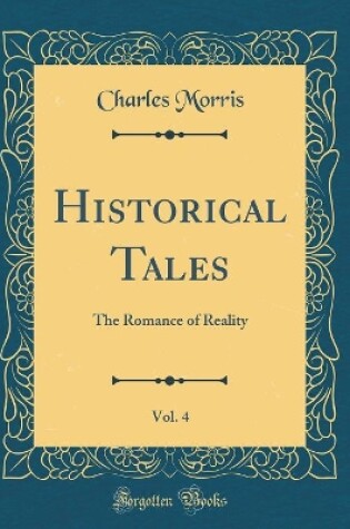 Cover of Historical Tales, Vol. 4: The Romance of Reality (Classic Reprint)