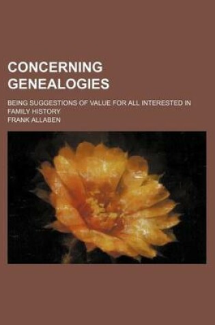 Cover of Concerning Genealogies; Being Suggestions of Value for All Interested in Family History