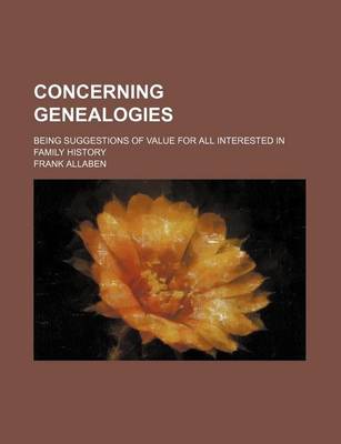 Book cover for Concerning Genealogies; Being Suggestions of Value for All Interested in Family History