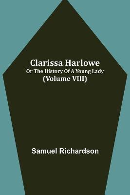 Book cover for Clarissa Harlowe; or the history of a young lady (Volume VIII)