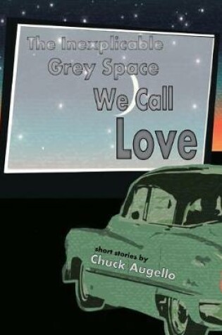 Cover of The Inexplicable Grey Space We Call Love