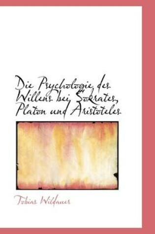 Cover of Die Psychologie Des Willens Bei Sokrates, Platon Und Aristoteles