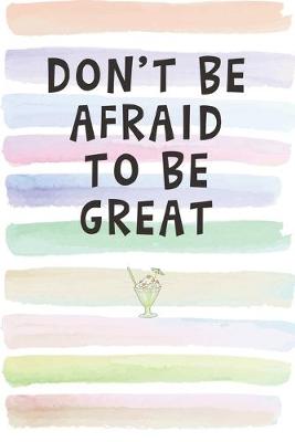 Book cover for Don't Be Afraid to Be Great