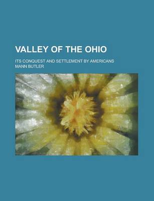 Book cover for Valley of the Ohio; Its Conquest and Settlement by Americans