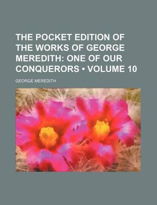 Book cover for The Pocket Edition of the Works of George Meredith (Volume 10); One of Our Conquerors