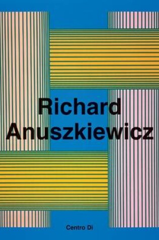 Cover of Richard Anuszkiewicz: Paintings and Sculptures 1945-2001