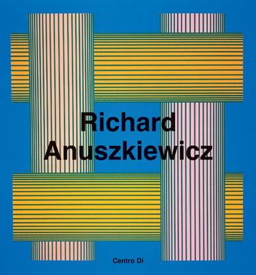 Book cover for Richard Anuszkiewicz: Paintings and Sculptures 1945-2001