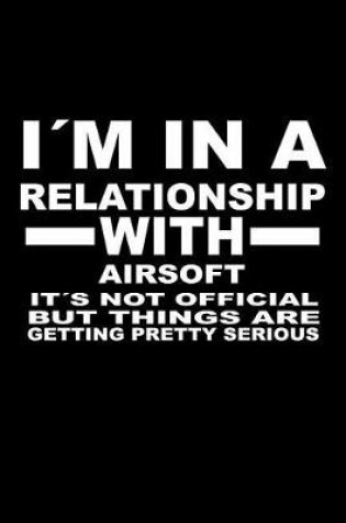 Cover of I'm in a Relationship with Airsoft It's Not Official But Things Are Getting Pretty Serious