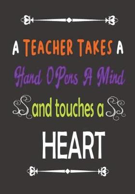 Book cover for A Teacher Takes A Hand Opens A Mind And Touches A Heart