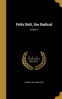 Book cover for Felix Holt, the Radical; Volume 2