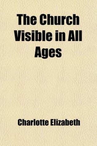 Cover of The Church Visible in All Ages