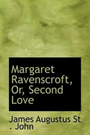 Cover of Margaret Ravenscroft, Or, Second Love