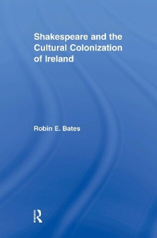 Cover of Shakespeare and the Cultural Colonization of Ireland