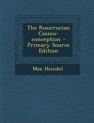 Book cover for The Rosicrucian Cosmo-Conception - Primary Source Edition