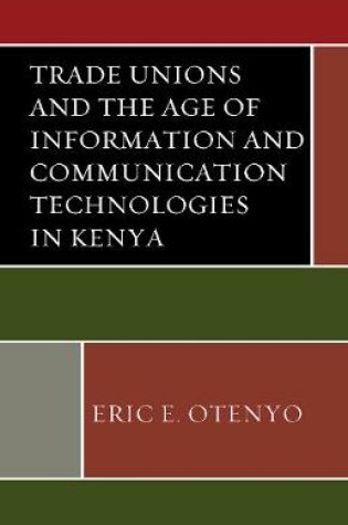 Cover of Trade Unions and the Age of Information and Communication Technologies in Kenya