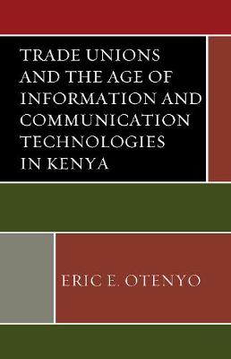 Cover of Trade Unions and the Age of Information and Communication Technologies in Kenya