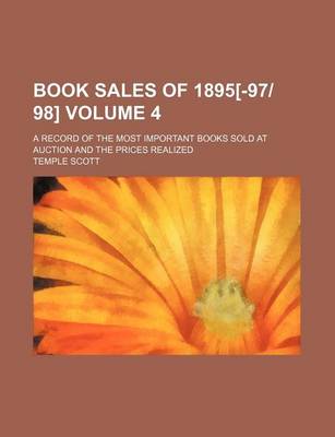 Book cover for Book Sales of 1895[-9798] Volume 4; A Record of the Most Important Books Sold at Auction and the Prices Realized