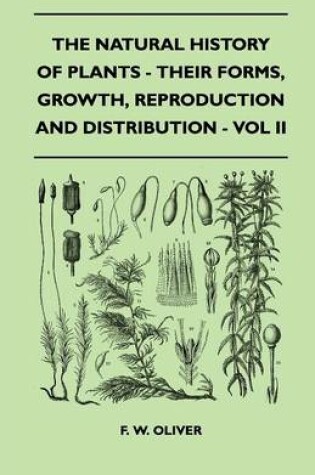 Cover of The Natural History Of Plants - Their Forms, Growth, Reproduction And Distribution - Vol II