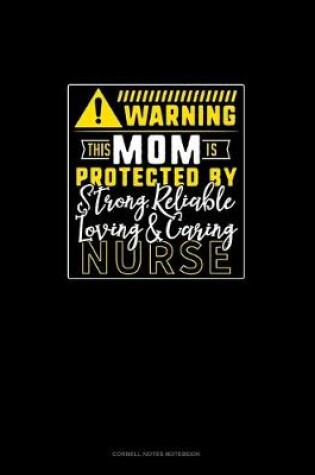 Cover of Warning This Mom Is Protected By A Strong, Reliable, Loving & Caring Nurse